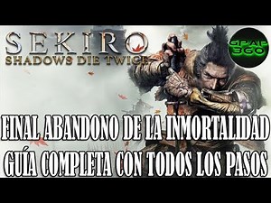 Sekiro Shadows Die Twice | Final Abandono de la inmortalidad (Guía con TODOS los pasos necesarios)