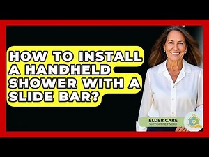 How To Install A Handheld Shower With A Slide Bar? - Elder Care Support Network