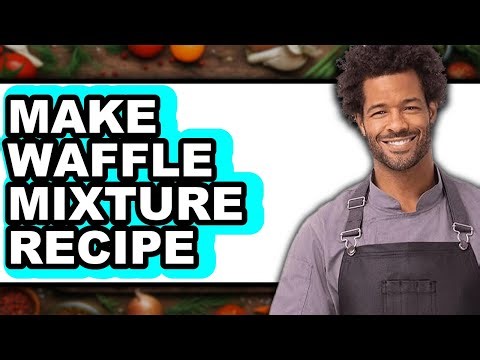 How To Make Waffle Mixture Recipe - Step By Step