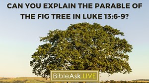 Can you explain the parable of the fig tree in Luke 13:6-9? #bibleask | BibleAsk