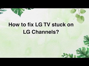 How to fix LG TV stuck on LG Channels?