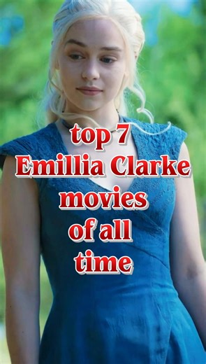 top 7 emillia Clarke movies🍿🍿#movie #emilly