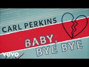 Carl Perkins - Baby, Bye Bye (Lyric Video) (Official)