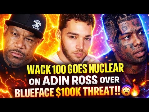 🧨 WACK 100 GOES NUCLEAR AND EXPOSES ADIN ROSS OVER BLUEFACE $100K THREAT‼️😳👀