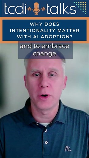 Why Does Intentionality Matter with AI Adoption? - TCDI Talks Highlight with Ned Adams