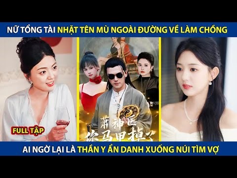 Nữ Tổng Tài Nhặt Tên Mù Ngoài Đường Về Làm Chồng, Ai Ngờ Lại Là Thần Y Ẩn Danh Xuống Núi Tìm Vợ