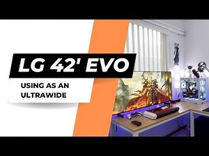 LG 42in C2 EVO - Using it as a gaming ultrawide monitor