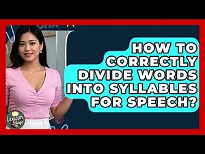 How To Correctly Divide Words Into Syllables For Speech? - Lexicon Lounge