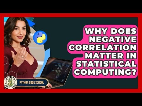 Why Does Negative Correlation Matter In Statistical Computing? - Python Code School