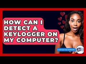 How Can I Detect A Keylogger On My Computer? - Everyday-Networking