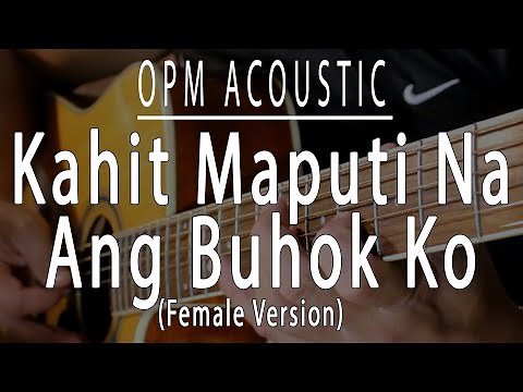 Kahit maputi na ang buhok ko - Female OPM Acoustic karaoke