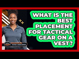 What Is The Best Placement For Tactical Gear On A Vest?
