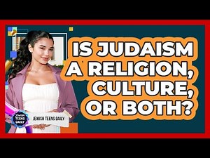 Is Judaism A Religion, Culture, Or Both?