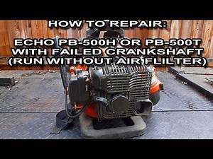 How To Repair An Echo PB500H or PB500T With Failed Crankshaft Due To Being Run Without An Air Filter