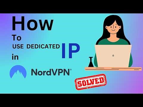 How to Use a Dedicated IP in NordVPN: A Step-by-Step Guide