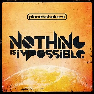 Nothing Is Impossible by Planetshakers | MultiTracks.com