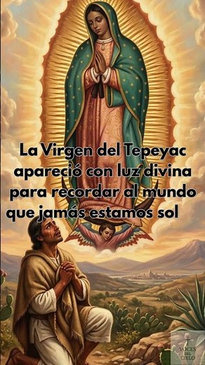 The apparition of the Virgin of Guadalupe that changed history forever