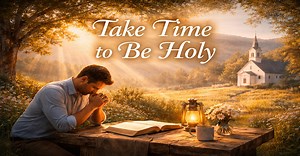 Take Time to Be Holy Lyrics, Hymn Meaning, and Story