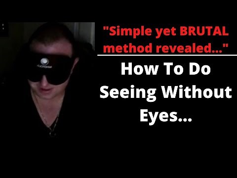 How To Do Seeing Without Eyes(The Brutal Way...)