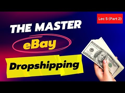 Master eBay Dropshipping: Step-by-Step Guide for Beginners [2023] | Lecture 5 (Part 2)