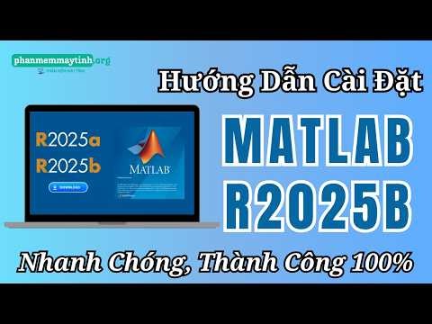 Hướng Dẫn Cài Đặt Matlab R2025a Mới Nhất | Nhanh Chóng, Thành Công 100%