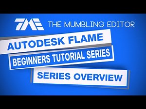 Autodesk Flame Beginners Tutorial Series Overview - Part 1