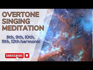 30 minutes OVERTONE SINGING MEDITATION - Harmonic Series - 8♦12