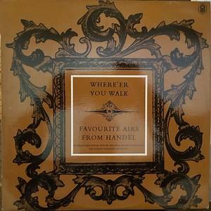 Handel, Richard Lewis With Sir Malcolm Sargent Conducting London Symphony Orchestra - Where'er You Walk - Favourite Airs From Handel
