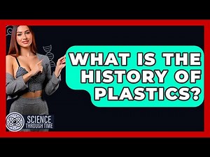 What Is The History Of Plastics? - Science Through Time