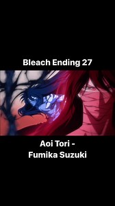 Bleach Ending 27 Aoi Tori - Fumika Suzuki #bleach #bleachanime #bleachmyfilm #animeedits #anime #vastolordewhite | Bleach