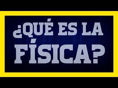 ¿QUÉ ES LA FÍSICA?