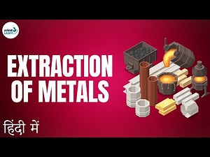 Metals and Nonmetals - Lesson 10 | Extraction of Metals - in Hindi (हिंदी में ) | Don't Memorise