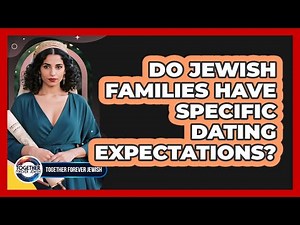 Do Jewish Families Have Specific Dating Expectations?