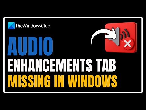 Audio enhancements tab missing in Windows 11