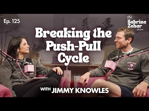Anxious vs. Avoidant: Breaking the Toxic Push-Pull Cycle in Love With Jimmy Knowles | Sabrina Zohar
