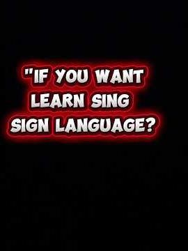 Tips: if you want learn sing sign language