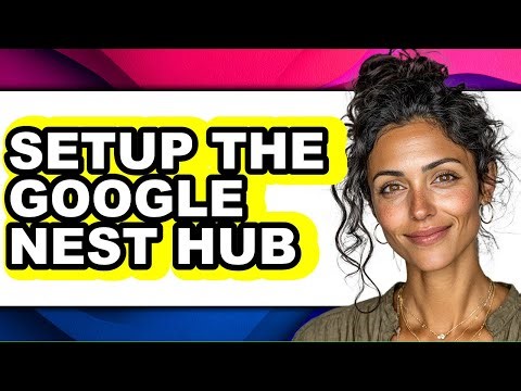 How to Setup the Google Nest Hub (full Guide)