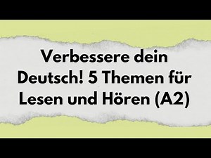 Improve your German! 5 topics for reading and listening (A2)