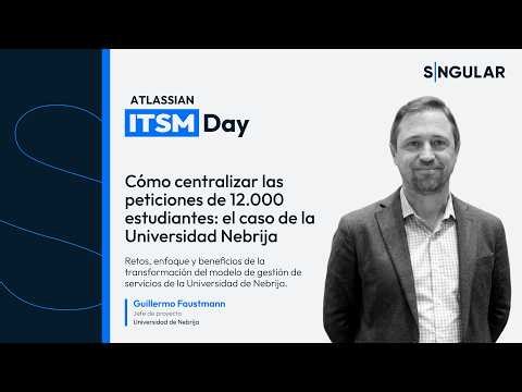 ITSM Day 2026: Cómo centralizar las peticiones de 15.000 estudiantes en la Universidad Nebrija
