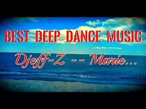 Best Deep Dance Music ...Djeff-Z -- Marie... (deep mix)