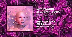 MV và Lời bài hát Breakfast (Order pizza café trứng thêm ly machi a tồ)