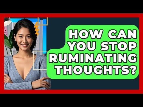 How Can You Stop Ruminating Thoughts? - CBT Toolkit