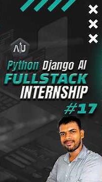 Python Django AI Fullstack Internship - Everything you need to know. Part 17