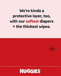 We’re kinda a protective layer too, baby, with our Special Delivery™ diaper wipes which help keep you clean healthy. | Huggies