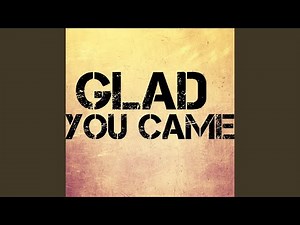Glad You Came