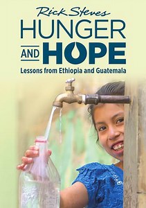 Rick Steves Hunger and Hope: Lessons from Ethiopia and Guatemala