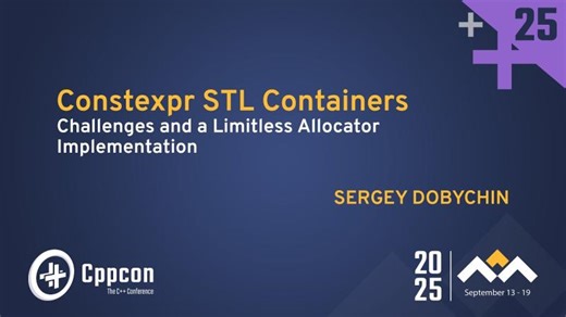 Constexpr STL Containers: Why C++20 Still Falls Short - Sergey Dobychin - CppCon 2025 | CppCon, The C++ Conference