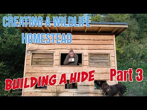 Ultimate Wildlife Hide Building Guide - Build your own dream photo hide - Build Part 3