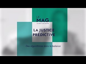 Le mag : la justice prédictive... des algorithmes dans la balance