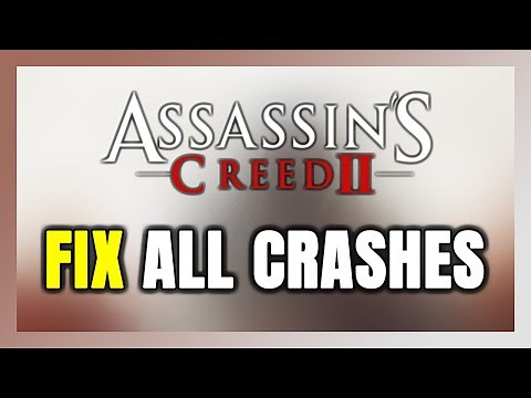 FIX Assassin's Creed 2 Crashing, Freezing, Not Launching, Stuck & Black Screen